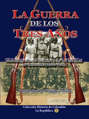 cover image of La guerra de los tres años Historiografía de la Guerra de los Mil Días en Colombia (1898-1902)